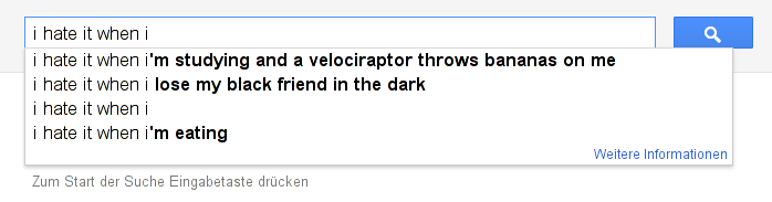 Googles Autovervollständigungs-Vorschläge bei der Eingabe von „I hate it when I“